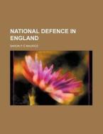 National Defence in England di Baron P. E. Maurice edito da Rarebooksclub.com