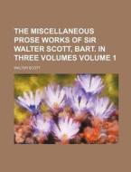 The Miscellaneous Prose Works of Sir Walter Scott, Bart. in Three Volumes Volume 1 di Walter Scott edito da Rarebooksclub.com