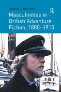 Masculinities in British Adventure Fiction, 1880-1915 di Joseph A. Kestner edito da Taylor & Francis Ltd