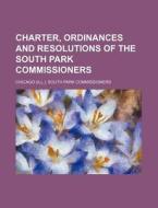 Charter, Ordinances And Resolutions Of T di Chica Commissioners edito da Rarebooksclub.com