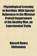 Physiological Economy In Nutrition, With di Russell Chittenden edito da General Books