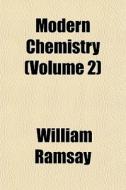 Modern Chemistry Volume 2 di William Ramsay edito da General Books