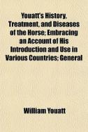 Youatt's History, Treatment, And Disease di William Youatt edito da General Books