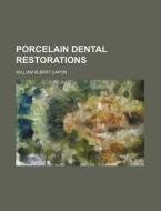 Porcelain Dental Restorations di William Albert Capon edito da Rarebooksclub.com