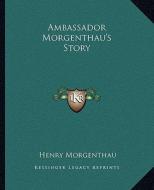 Ambassador Morgenthau's Story di Henry Morgenthau edito da Kessinger Publishing