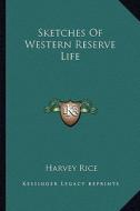 Sketches of Western Reserve Life di Harvey Rice edito da Kessinger Publishing