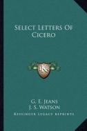 Select Letters of Cicero edito da Kessinger Publishing