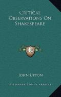 Critical Observations on Shakespeare di John Upton edito da Kessinger Publishing