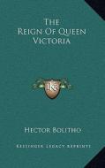 The Reign of Queen Victoria di Hector Bolitho edito da Kessinger Publishing