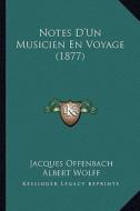 Notes D'Un Musicien En Voyage (1877) di Jacques Offenbach, Albert Wolff edito da Kessinger Publishing