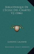 Bibliotheque de L'Ecole Des Chartes V2 (1846) di Ludovic Lalanne edito da Kessinger Publishing