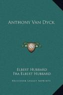 Anthony Van Dyck di Elbert Hubbard edito da Kessinger Publishing