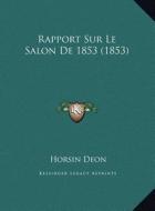 Rapport Sur Le Salon de 1853 (1853) di Horsin Deon edito da Kessinger Publishing
