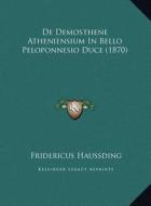 de Demosthene Atheniensium in Bello Peloponnesio Duce (1870) di Fridericus Haussding edito da Kessinger Publishing