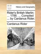 Rider's British Merlin: ... 1788. ... Compiled ... By Cardanus Rider. di Cardanus Rider edito da Gale Ecco, Print Editions