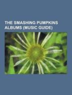 The Smashing Pumpkins Albums (music Guide) di Source Wikipedia edito da University-press.org