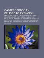 Gasterópodos en peligro de extinción di Fuente Wikipedia edito da Books LLC, Reference Series
