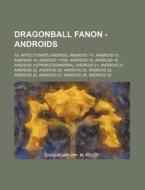 Dragonball Fanon - Androids: 18, Affecti di Source Wikia edito da Books LLC, Wiki Series