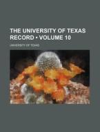 The University Of Texas Record (volume 10 ) di University Of Texas edito da General Books Llc