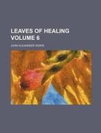 Leaves of Healing Volume 6 di John Alexander Dowie edito da Rarebooksclub.com