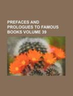 Prefaces and Prologues to Famous Books Volume 39 di Books Group edito da Rarebooksclub.com