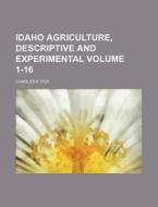 Idaho Agriculture, Descriptive and Experimental Volume 1-16 di Charles P. Fox edito da Rarebooksclub.com