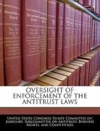 Oversight Of Enforcement Of The Antitrust Laws edito da Bibliogov