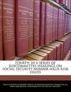 Fourth In A Series Of Subcommittee Hearings On Social Security Number High-risk Issues edito da Bibliogov