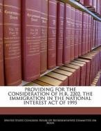 Providing For The Consideration Of H.r. 2202, The Immigration In The National Interest Act Of 1995 edito da Bibliogov