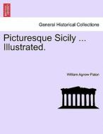 Picturesque Sicily ... Illustrated. di William Agnew Paton edito da British Library, Historical Print Editions