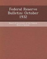Federal Reserve Bulletin: October 1932 di Hui-Chun Yang edito da Bibliogov