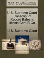U.s. Supreme Court Transcript Of Record Bates V. Illinois Cent R Co edito da Gale Ecco, U.s. Supreme Court Records