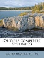 Oeuvres Compl Tes Volume 23 di Gautier 1811-1872 edito da Nabu Press