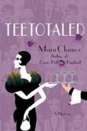 Teetotaled: A Mystery di Maia Chance edito da Minotaur Books