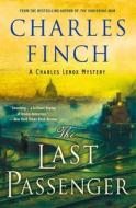 The Last Passenger: A Charles Lenox Mystery di Charles Finch edito da MINOTAUR