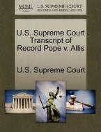 U.s. Supreme Court Transcript Of Record Pope V. Allis edito da Gale Ecco, U.s. Supreme Court Records