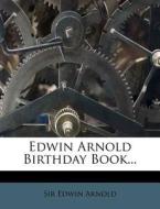 Edwin Arnold Birthday Book... di Edwin Arnold edito da Nabu Press