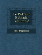 Le Batteur D' Strade, Volume 3 di Paul Duplessis edito da SARASWATI PR