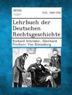 Lehrbuch Der Deutschen Rechtsgeschichte di Richard Schroder, Eberhard Freiherr Von Kunssberg edito da Gale, Making of Modern Law