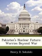 Pakistan\'s Nuclear Future di Henry D Sokolski edito da Bibliogov