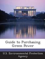 Guide To Purchasing Green Power edito da Bibliogov