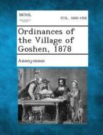 Ordinances of the Village of Goshen, 1878 edito da Gale, Making of Modern Law