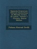 Opuscula Graecorum Veterum Sententiosa Et Moralia: Graece Et Latine, Volume 2 di Johann Konrad Orelli edito da Nabu Press