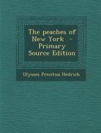The Peaches of New York di Ulysses Prentiss Hedrick edito da Nabu Press