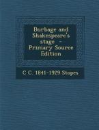 Burbage and Shakespeare's Stage di C. C. 1841-1929 Stopes edito da Nabu Press