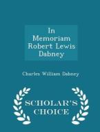 In Memoriam Robert Lewis Dabney - Scholar's Choice Edition di Charles William Dabney edito da Scholar's Choice