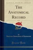 The Anatomical Record, Vol. 12 (classic Reprint) di American Association of Anatomists edito da Forgotten Books