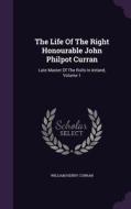 The Life Of The Right Honourable John Philpot Curran di William Henry Curran edito da Palala Press