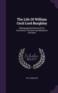 The Life Of William Cecil Lord Burghley di W H Charlton edito da Palala Press