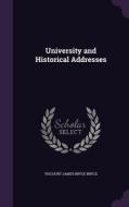 University And Historical Addresses di Viscount James Bryce Bryce edito da Palala Press